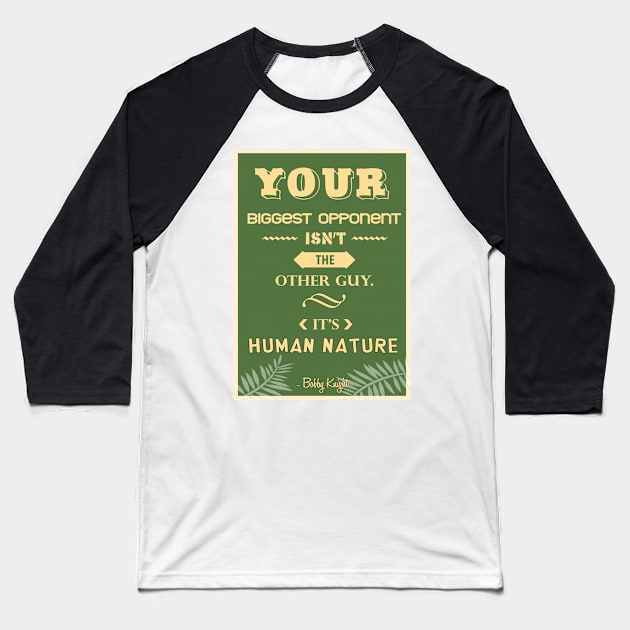 Your biggest opponent isn’t the other guy. It’s human nature. Baseball T-Shirt by creativeideaz